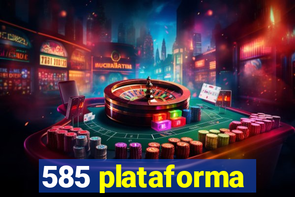 585 plataforma